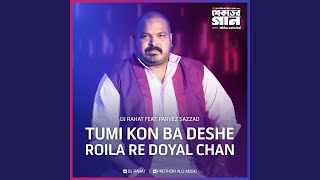 Video thumbnail of "DJ Rahat - Tumi Kon Ba Deshe Roila Re Doyal Chan"