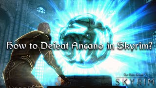 How To Defeat Ancano In Skyrim?