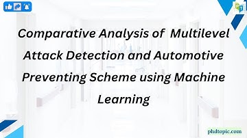 Comparative Analysis of  Multilevel Attack Detection and Automotive Preventing Scheme using ML
