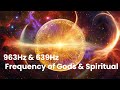 Return to Oneness | 963Hz &amp; 639Hz Frequency of Gods &amp; Spiritual Awakening | Healing Meditation Music