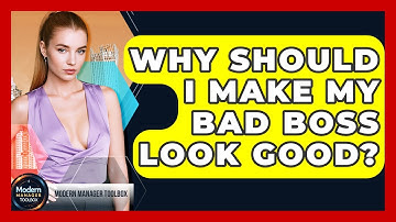 Why Should I Make My Bad Boss Look Good? - Modern Manager Toolbox