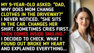 MY 9-YEAR-OLD ASKED: "DAD, WHY DOES MOM CHANGE CLOTHES IN THE DRIVEWAY?" I NEVER NOTICED. "SHE SI...