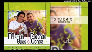 No Te Vayas (Audio) - Martín Elías & Rolando Ochoa