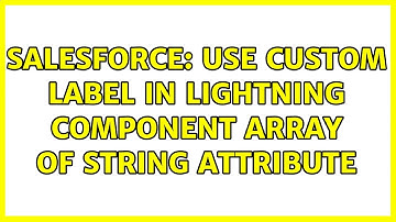 Salesforce: Use Custom Label in Lightning Component array of String attribute (3 Solutions!!)