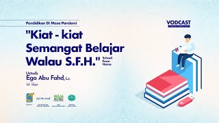 Kiat Semangat Belajar Di Masa SFH (Segmen I) - VSB PJJ - Ust Ega Abu Fahd, Lc