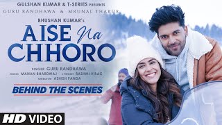 Aise Na Chhoro (Behind the Scenes) | Guru Randhawa, Mrunal T,  Manan B, Rashmi V | Ashish P
