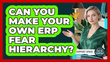 Can You Make Your Own ERP Fear Hierarchy?