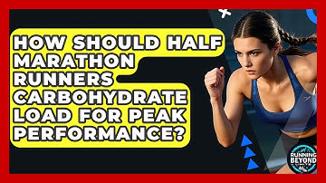 How Should Half Marathon Runners Carbohydrate Load For Peak Performance? - Running Beyond Limits