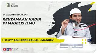 KEUTAMAAN HADIR DI MAJELIS ILMU | Ustadz Abu Abdillah Al - Madury