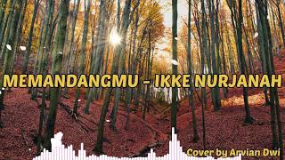 MEMANDANGMU - IKKE NURJANNAH (cover by Arvian Dwi) Video Lirik