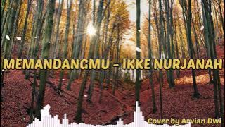 MEMANDANGMU - IKKE NURJANNAH (cover by Arvian Dwi) Video Lirik