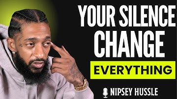 Why Your Absence Speaks Louder Than Your Presence | NIPSEY HUSSLE