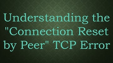 Understanding the "Connection Reset by Peer" TCP Error
