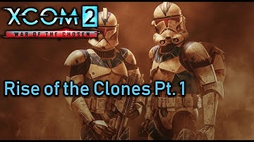 XCOM 2 WotC Rise of the Clones Pt. 1- A NEW WAR BEGINS