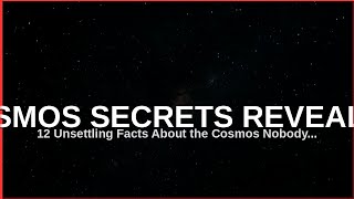 12 Unsettling Facts About the Cosmos Nobody Knows