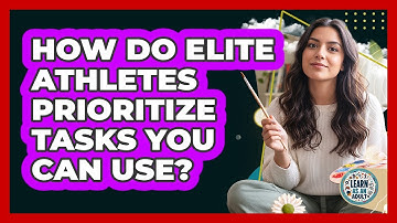 How Do Elite Athletes Prioritize Tasks You Can Use? - Learn As An Adult