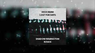 High Beam - Lost For Days (Shadow Remington Remix) [PSYTRANCE]