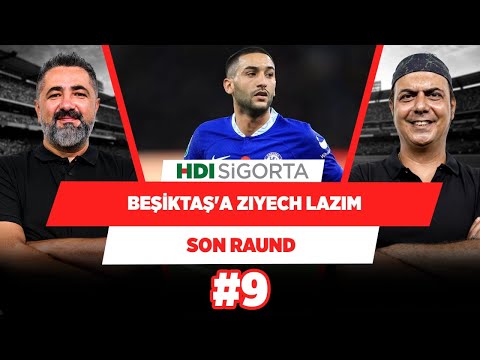Beşiktaş'a Ziyech lazım | Serdar Ali Çelikler & Ali Ece | Son Raund #9