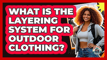What Is The Layering System For Outdoor Clothing? - Travel With A Backpack