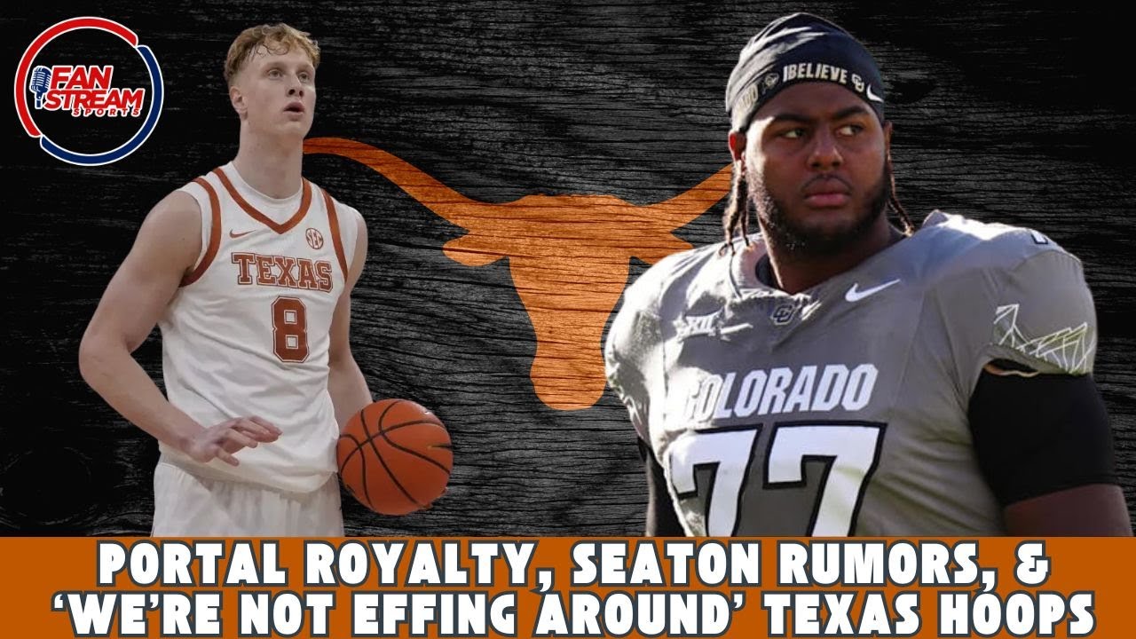 Portal Royalty, Seaton Rumors, & ‘We’re Not Effing Around’ Texas Hoops | Longhorns Daily Blitz