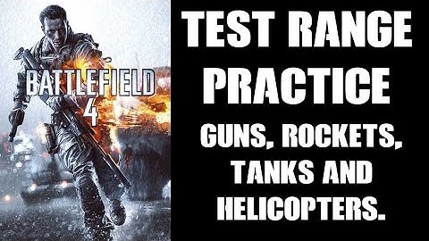 COD Players Guide To Battlefield 4: Test Range Practice. Guns, Rockets, Tanks & Helicopters