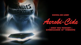 Video thumbnail of "Donna De Lory - Only You Tonight [Unreleased 12'' Version] - Aerobicide (Killer Workout)"