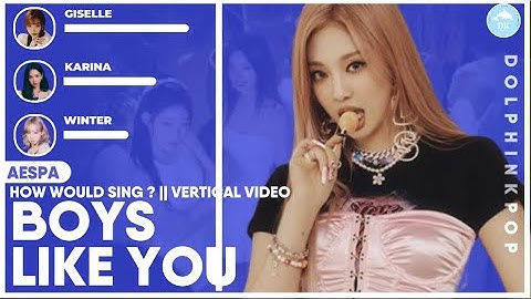 How Would AESPA sing "Boys Like You" (ITZY) | Line Distribution (Vertical Video)