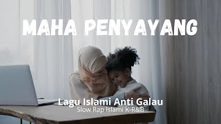 🎵 Maha Penyayang | Lagu Anti Galau | 🎙Slow Rap Islami K-R&B K-POP