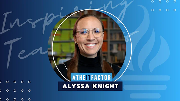 The IT Factor -  Inspiring Teachers - Alyssa Knight