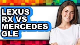 Lexus Rx Vs Mercedes Gle - Full Comparison