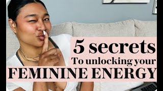 5 Secrets to Unlocking your Feminine Energy