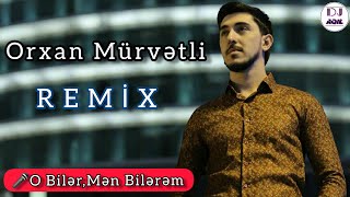Orxan Murvetli - O biler,Men bilerem | DJ Aqil Versiyon | YENI Resimi