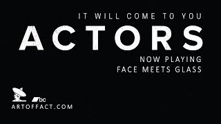 Video thumbnail of "ACTORS: Face Meets Glass"