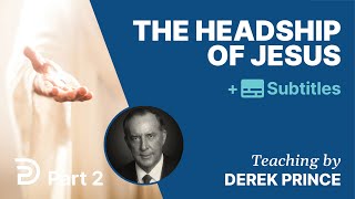 The Headship Of Jesus - Part 2 | Derek Prince