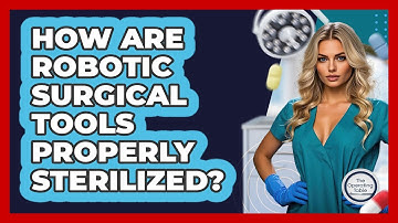 How Are Robotic Surgical Tools Properly Sterilized? - The Operating Table