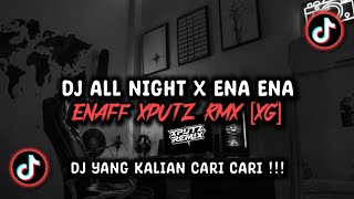 Dj All Night X Ena Ena Enaff Sound Xputz Rmx  Viral Tik Tok Terbaru 2025 