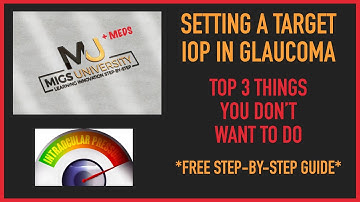 MIGS + MEDS University Video: Setting A Target IOP in Glaucoma: Do