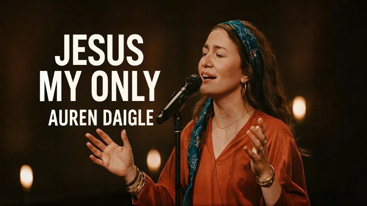 Lauren Daigle-Jesus My Only Song | Soulful Gospel Worship Inspired by 