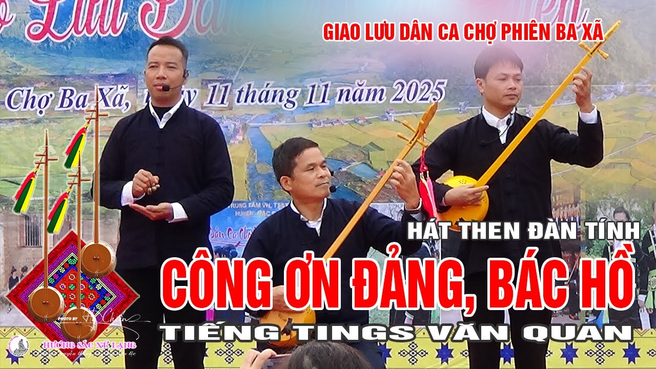 Công ơn Đảng, Bác Hồ! Tiếng Then tri ân qua tiếng đàn tính Văn Quan|Ấn tượng đậm nét chợ phiên Ba Xã