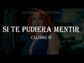 Si Te Pudiera Mentir - Calibre 50 (LETRA) lyrics