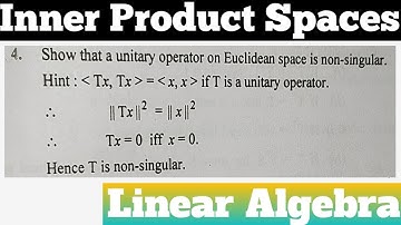 Q4. Show that a Unitary Operator on Euclidean Space is non-singular in Hindi | Linear Algebra
