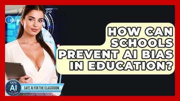 How Can Schools Prevent AI Bias In Education? - Safe AI for The Classroom