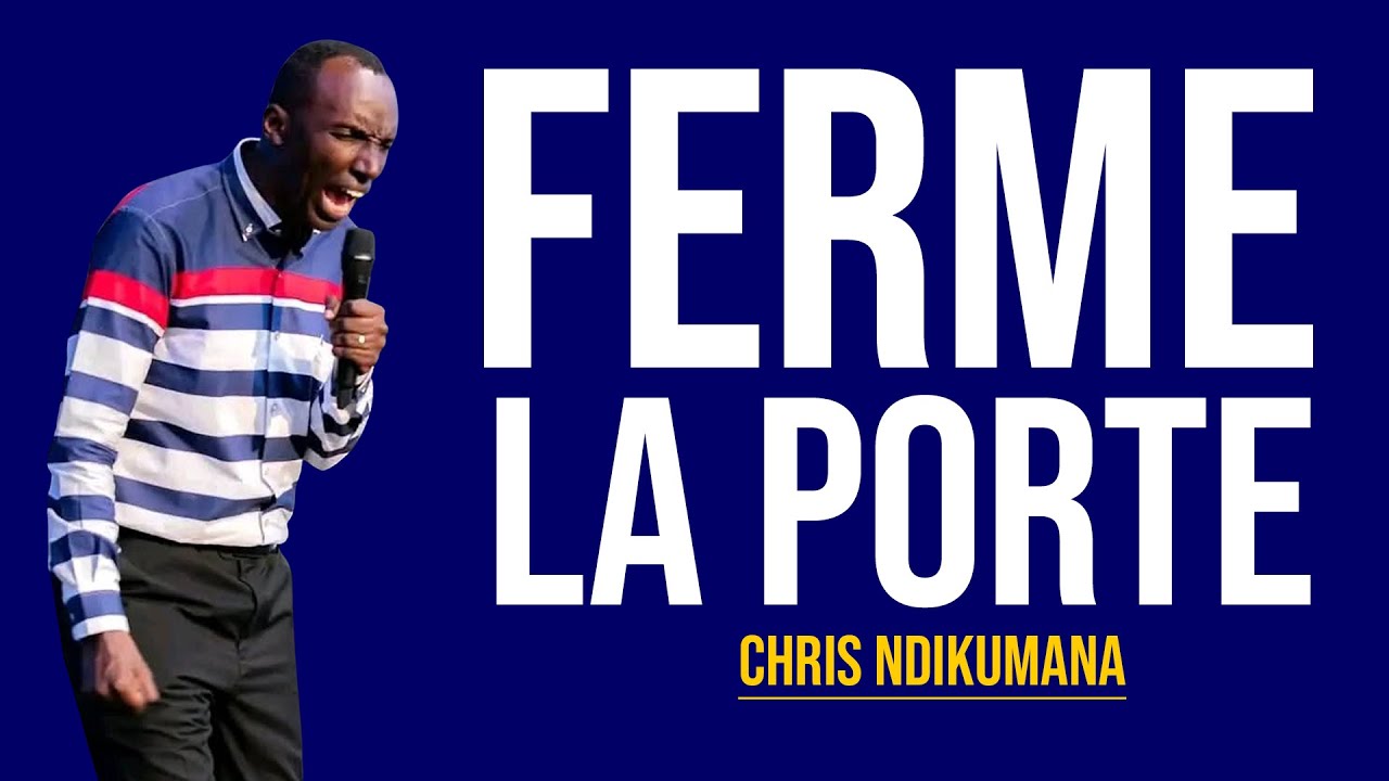 FERME TOUTES LES PORTES AU DIABLE – Chris Ndikumana