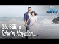 Tahir'in hayalleri... -  Sen Anlat Karadeniz 26. Bölüm