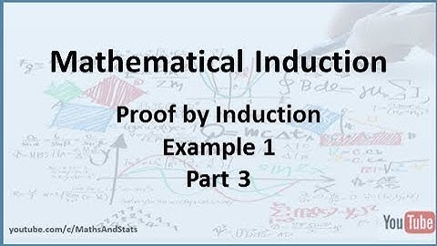Mathematical Induction: Proofs by Induction Example 1 - Part 3