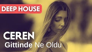 Ceren Aslan & Engin Özkan - Gittinde Ne Oldu Deep House