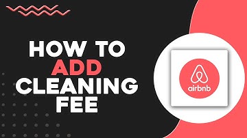 How To Add Cleaning Fee on Airbnb (Quick & Easy)