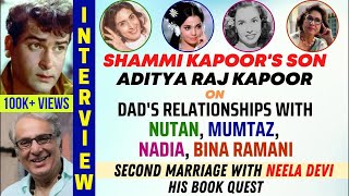 Shammi Kapoor's Son Aditya Raj Kapoor On: Dad's Romance With Nutan, Mumtaz | Geeta Bali & Neela Devi