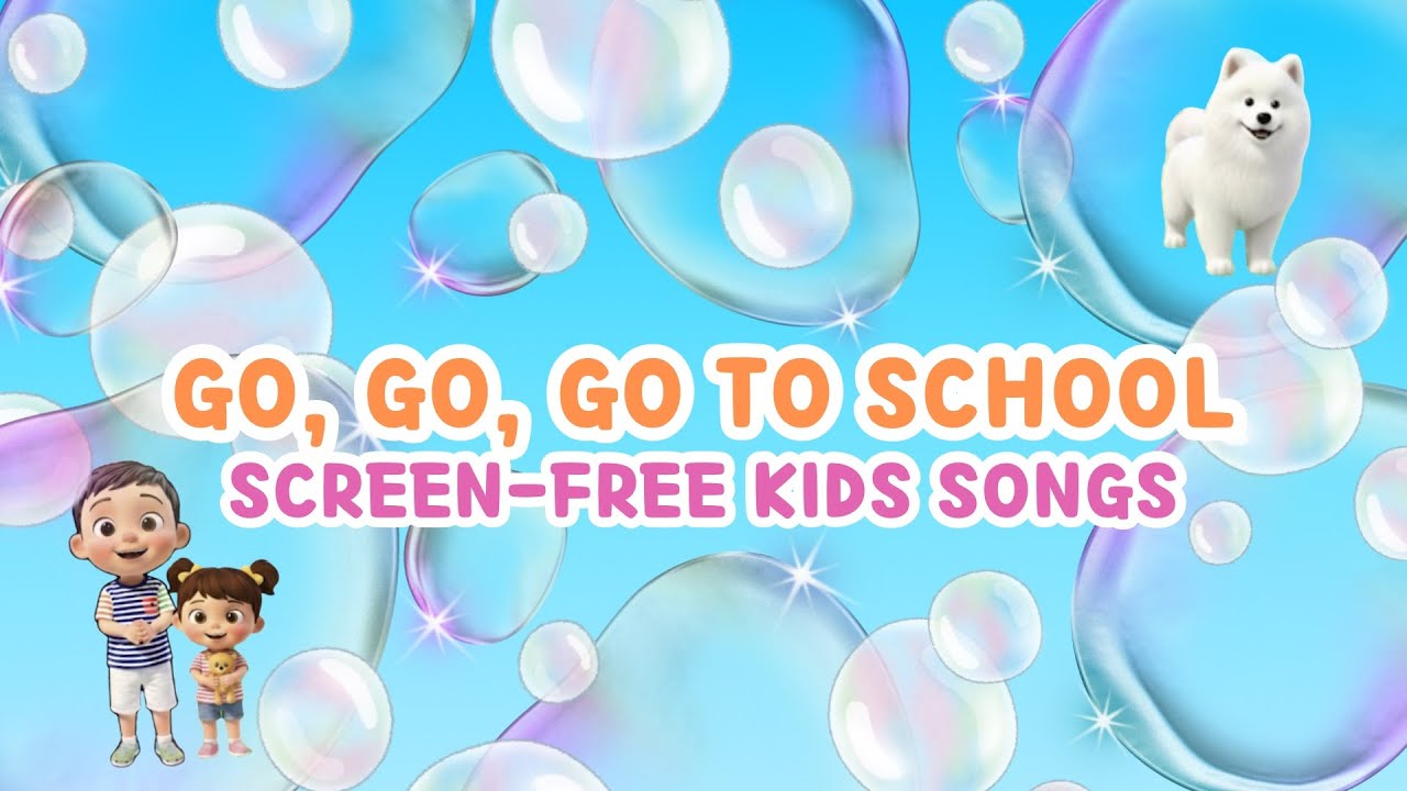 🏫 Go, Go, Go To School | School Songs | Screen-Free Nursery Rhymes & Kids Songs