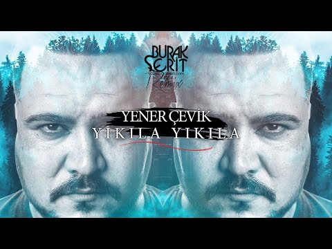 Yener Çevik - Yıkıla Yıkıla (Burak Şerit Remix)